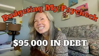 Budgeting My Paycheck: A Working Woman's Guide $95,,000 in DEBT