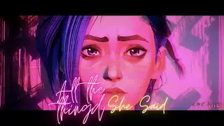 All The Things She Said [GMV] Arcane