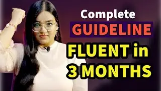 Speak English Fluently In 3 months | Complete GUIDELINE To Become Fluent