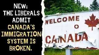 NEW: The Liberals admit Canada's immigration system is broken. #justintrudeau