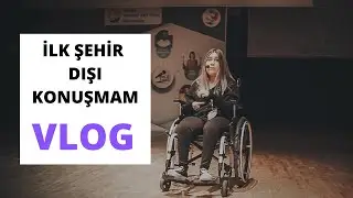 İLK ŞEHİR DIŞI KONUŞMAM | VLOG