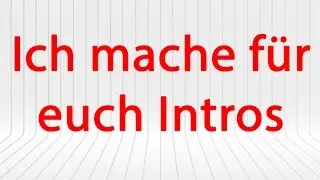 Ich mache Intros für euch !!!