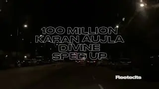100 MILLION KARAN AUJLA/DIVINE SPED UP