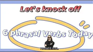 6 Phrases Today 7: Phrasal Verbs