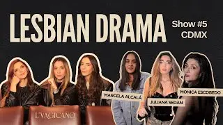SHOW #5 Congreso lésbico en CDMX L’Vagicano con Marcela Alcalá, Juliana Sedán y Mónica Escobedo