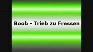 Boob - Trieb zu Fressen