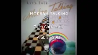 Modern Talking - Cheri Cheri Lady + Arabian Gold MIX