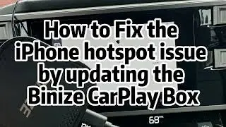 How to Fix iPhone Hotspot Issue by Updating the Binize CarPlay Box?