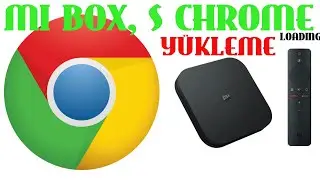 Xiaomi Mi,S Tv Box Google Chrome Yükleme  Loading (Yeni)