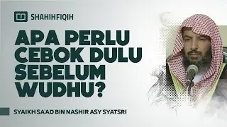 Apa Perlu Cebok Dulu Sebelum Wudhu? - Syaikh Sa'ad bin Nashir Asy-Syatsri