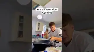 You Cooking VS Your Mum