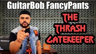 The Thrash Gatekeeper - GuitarBob FancyPants | TUGGtv