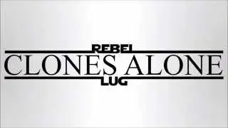 RebelLUG - Official Clones Alone Trailer