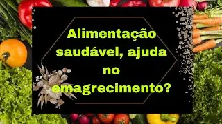 Como emagreci usando a alimentação saudável!?