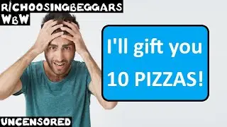 WbW | Ep. 263 | r/choosingbeggars | "I'll gift you 10 PIZZAS!"