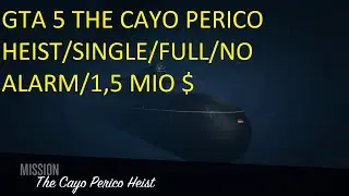 GTA 5 THE CAYO PERICO HEIST/SINGLE/FULL/NO ALARM/1,5 MIO $