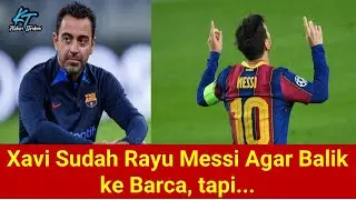 Xavi Sudah Rayu Messi Agar Balik ke Barca, tapi...