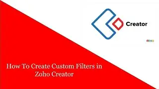 How To Create Custom Filters in Zoho Creator  | Creator database
