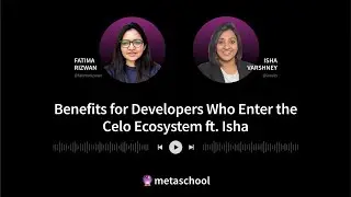 Benefits for Developers Who Enter the Celo Ecosystem ft. Isha - Head of Ecosystem Strategy at CELO
