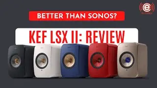 Better Than Sonos? KEF LSX II Wireless Speakers Review