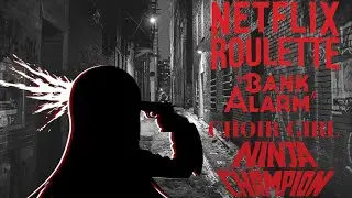 Netflix Roulette: Completely Unmonetizable Edition (Bank Alarm, Choir Girl, and Ninja Champion)