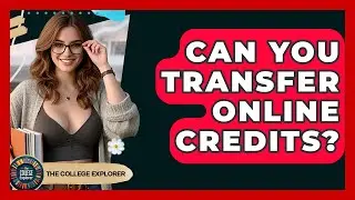 Can You Transfer Online Credits? - The College Explorer