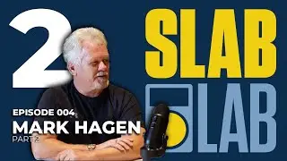 Slab Lab Episode 4 | Mark Hagen Part 2