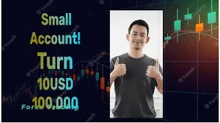 How to Grow Small Account in Forex | The Ultimate Guide: Transforming $10 into a Whopping $100,000