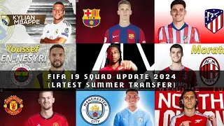 FIFA 19 SQUAD UPDATE (LATEST SUMMER TRANSFER 2024)