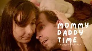 [Mommy Daddy Time] A comedic short film