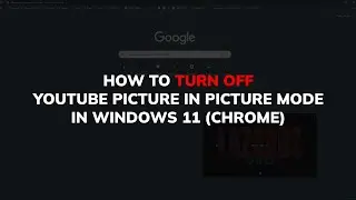 How to turn off Youtube Picture in Picture mode in Windows 11 (Chrome)
