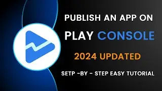 Publish Your App to Google Play Console - App Launch Success! (Step-by-Step Guide) - 2024 Updated