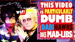 Dabihawks Plays MADLIBS || BNHA Cosplay