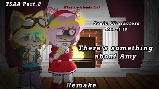 Sonic Characters React to There's something about Amy -Remake- Part.2 (2/3) Put 2.X speed