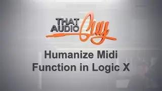 Humanize Midi Function in Logic X | That Audio Guy