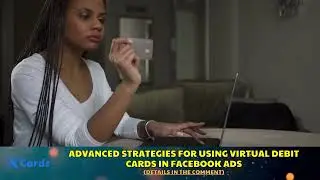 Advanced Strategies for Using Virtual Debit Cards in Facebook Ads