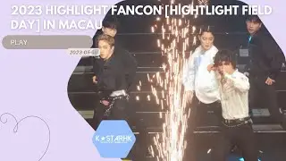 [澳門見面會] 하이라이트 - play - 2023 HIGHLIGHT FANCON [HIGHTLIGHT FIELD DAY] IN MACAU》(230514)