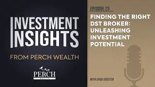 Finding the Right DST Broker | Ep 23 | Investment Insights from Perch Wealth