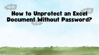 How to Unprotect an Excel Document Without Password?