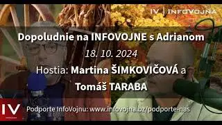 ✅ Dopoludnie na INFOVOJNE s Adrianom - 18.10.2024 | Hostia: Martina ŠIMKOVIČOVÁ a Tomáš TARABA