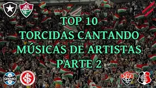 TOP 10 Torcidas Cantando Músicas de Artistas | Parte 2