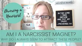 Am I a Narcissist Magnet? | Divorcing a Narcissist