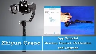 Zhiyun Crane Camera Stabilizer App Tutorial--Monitor, Control, Calibration and Upgrade