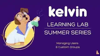 Kelvin Learning Lab: Managing Users & Custom Groups (nv)