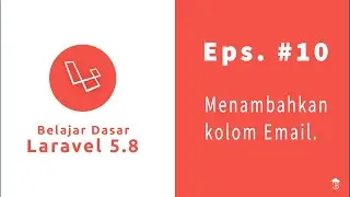Laravel 5.8 Ep.10 -  Menambah Kolom Email