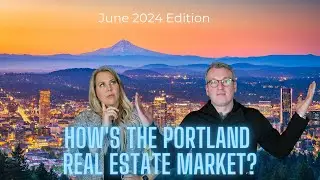 How's The Portland Housing Market | June 2024 Edition
