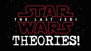 Star Wars: The Last Jedi (Episode 8 Theories!)