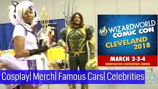 Cosplay, merch, famous cars, & celebrities| Part 2 Wizard World Comic Con CLE 2018