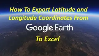#4 How To Export Latitude and Longitude Coordinates from Google Earth to Excel 