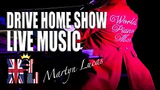 LIVE Music - Piano Man - Drive Home Show - LIVE MUSIC - Martyn Lucas - World Piano Man